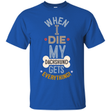When I Die, My Great Dane Gets Everything T-Shirt