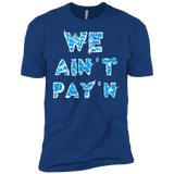 we ain't pay'n T-Shirt