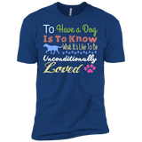 to have a dog is to know what its like to be unconditionally lov T-Shirt