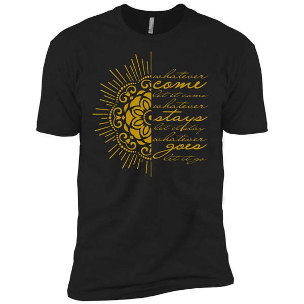 Whatever Comes Let It Come, Whatever Goes Let It Go T-Shirt