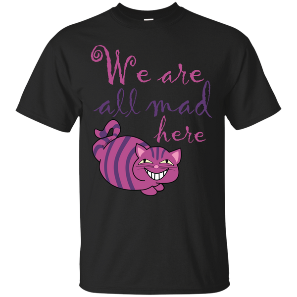 we are all mad here cat t- T-Shirt