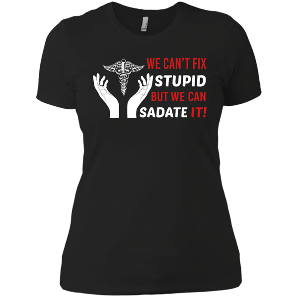 we cant fix stupid but we can sadate it T-Shirt