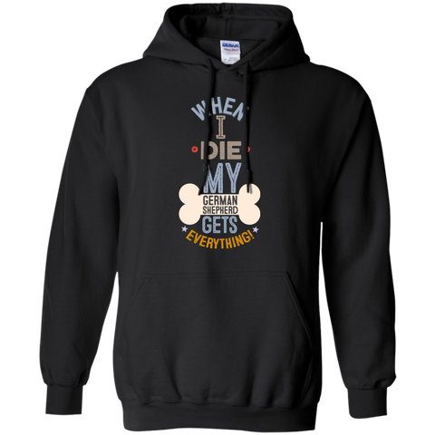 When I Die, My German Shepherd Gets Everything T-Shirt