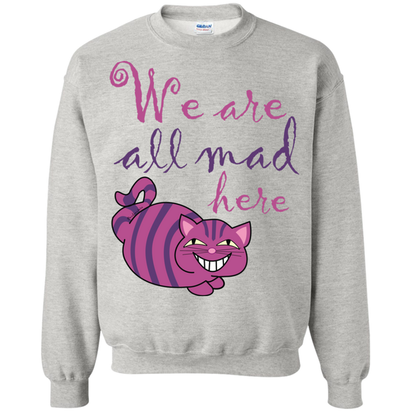 we are all mad here cat sweatshirt T-Shirt