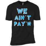 we ain't pay'n T-Shirt