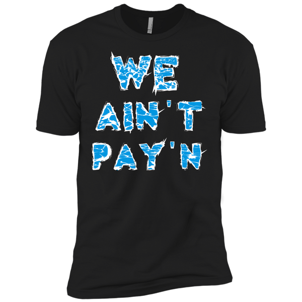 we ain't pay'n T-Shirt