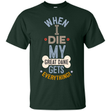 When I Die, My Great Dane Gets Everything T-Shirt