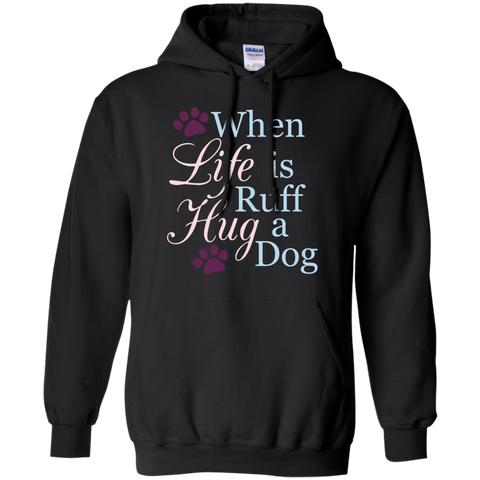 When Life Is Ruff Hug A Dog T-Shirt
