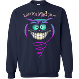 we're all mad here sweatshirt T-Shirt