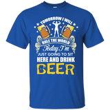 today im just goin to sit here and drink beer T-Shirt