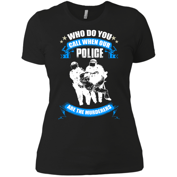 who do you call when our police are the murderers T-Shirt