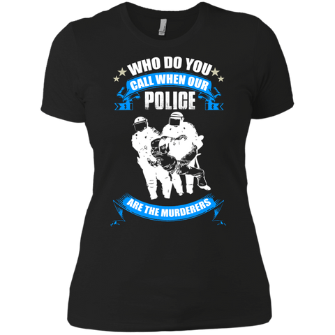 who do you call when our police are the murderers T-Shirt