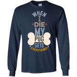 When I Die, My Pug Gets Everything T-Shirt