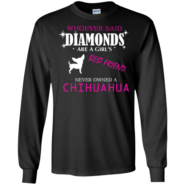whoever said diamonds are a girls best friend never owned a chihuahua