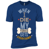When I Die, My Yorkie Gets Everything T-Shirt