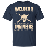 welders were created because engineers need heroes too T-Shirt