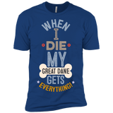 When I Die, My Great Dane Gets Everything T-Shirt