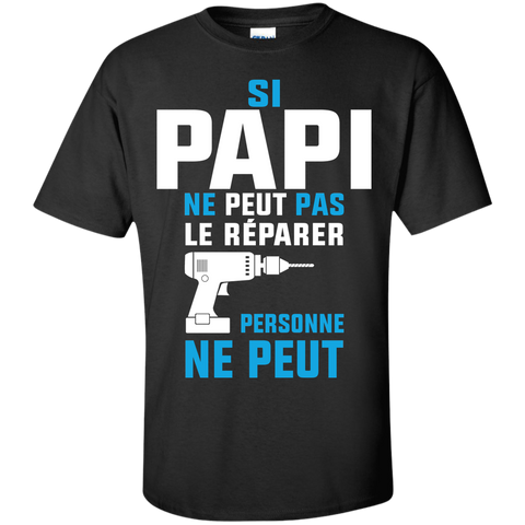 si papi ne peut pas le reparer personne ne peut T-Shirt