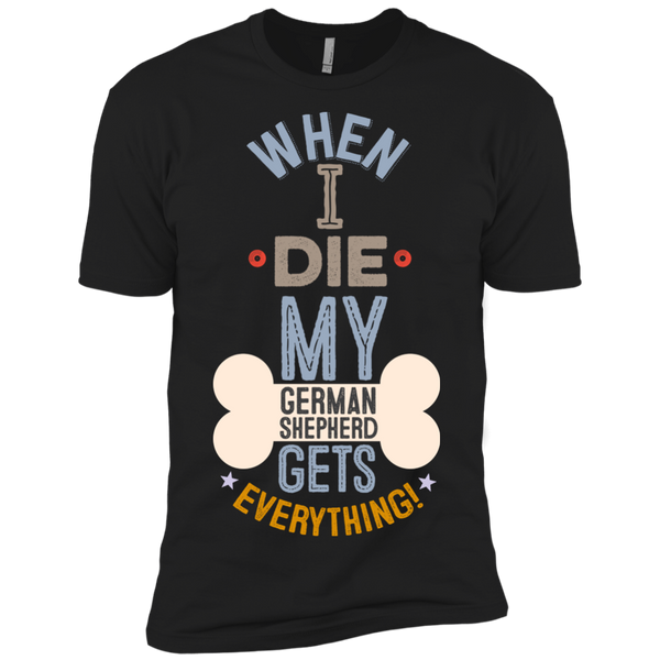 When I Die, My German Shepherd Gets Everything T-Shirt