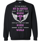 to the world my daughter is just a nurse but to me that nurse is my world T-Shirt