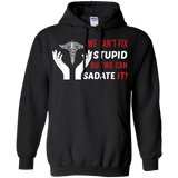 we cant fix stupid but we can sadate it T-Shirt