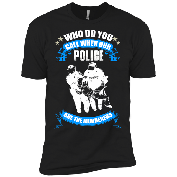who do you call when our police are the murderers T-Shirt
