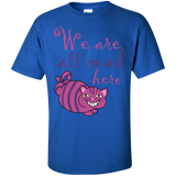 we are all mad here cat t- T-Shirt