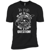 to fish or not to fish what a stupid question T-Shirt