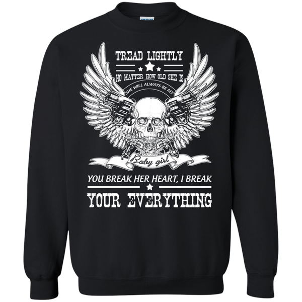 tread lightly no matter how old she is she will alway be my you break her heart , i break your everything T-Shirt