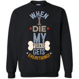 When I Die, My Yorkie Gets Everything T-Shirt