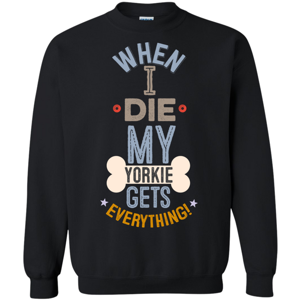 When I Die, My Yorkie Gets Everything T-Shirt