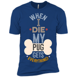 When I Die, My Pug Gets Everything T-Shirt