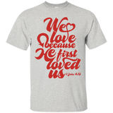 we love because he first loved us  T-Shirt