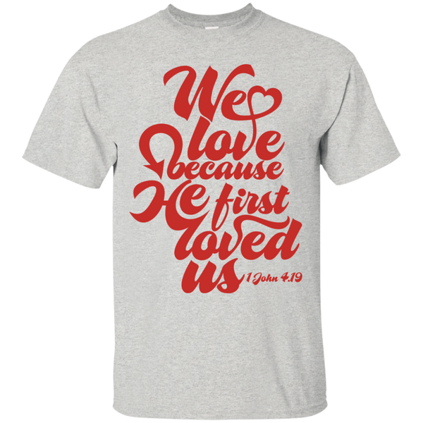 we love because he first loved us  T-Shirt