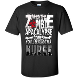 when the zomebie apacalypse comes you'll be glad i'm a nurse T-Shirt