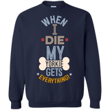 When I Die, My Yorkie Gets Everything T-Shirt
