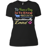 to have a dog is to know what its like to be unconditionally lov T-Shirt