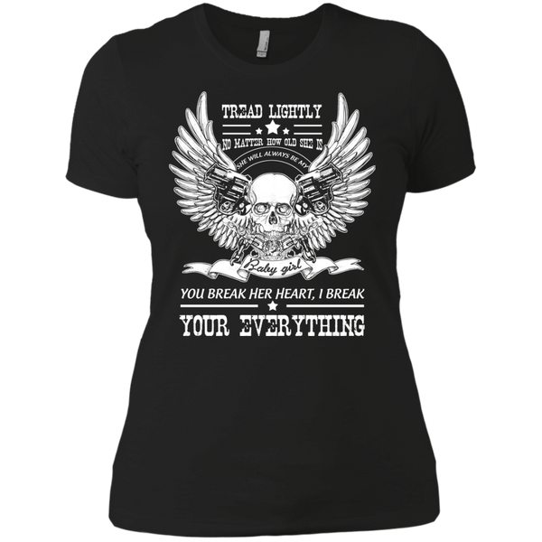 tread lightly no matter how old she is she will alway be my you break her heart , i break your everything T-Shirt