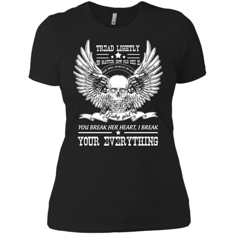 tread lightly no matter how old she is she will alway be my you break her heart , i break your everything T-Shirt