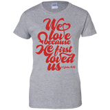 we love because he first loved us  T-Shirt
