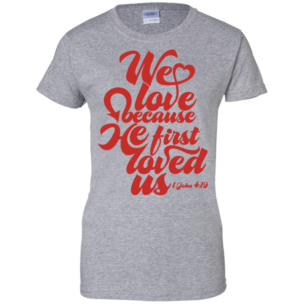 we love because he first loved us  T-Shirt