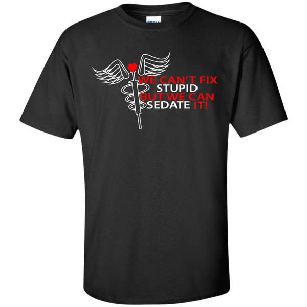 we can't fix stupid but we can sedate it  T-Shirt