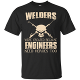 welders were created because engineers need heroes too T-Shirt