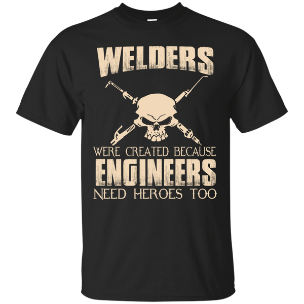 welders were created because engineers need heroes too T-Shirt