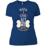 When I Die, My Pug Gets Everything T-Shirt