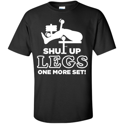 shut up legs one more set T-Shirt