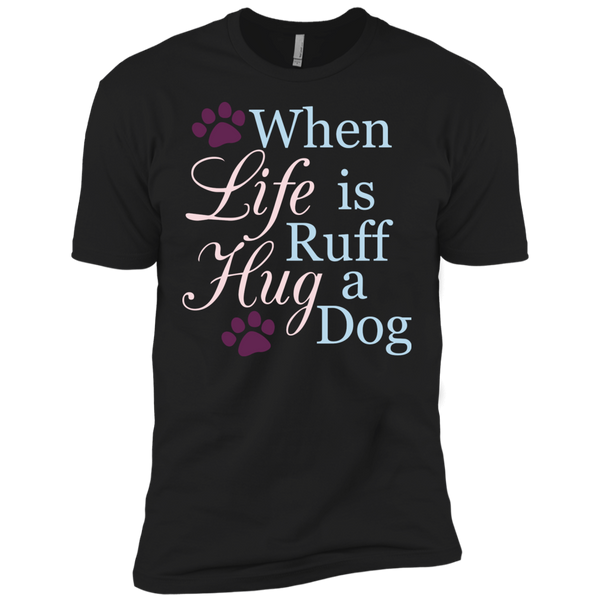 When Life Is Ruff Hug A Dog T-Shirt