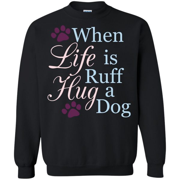 When Life Is Ruff Hug A Dog T-Shirt