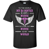 to the world my daughter is just a nurse but to me that nurse is my world T-Shirt