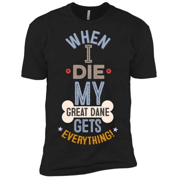 When I Die, My Great Dane Gets Everything T-Shirt